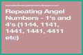 
Repeating Angel Numbers -  1's and 4's  (1144, 1141, 1441, 1441, 4411 etc)
